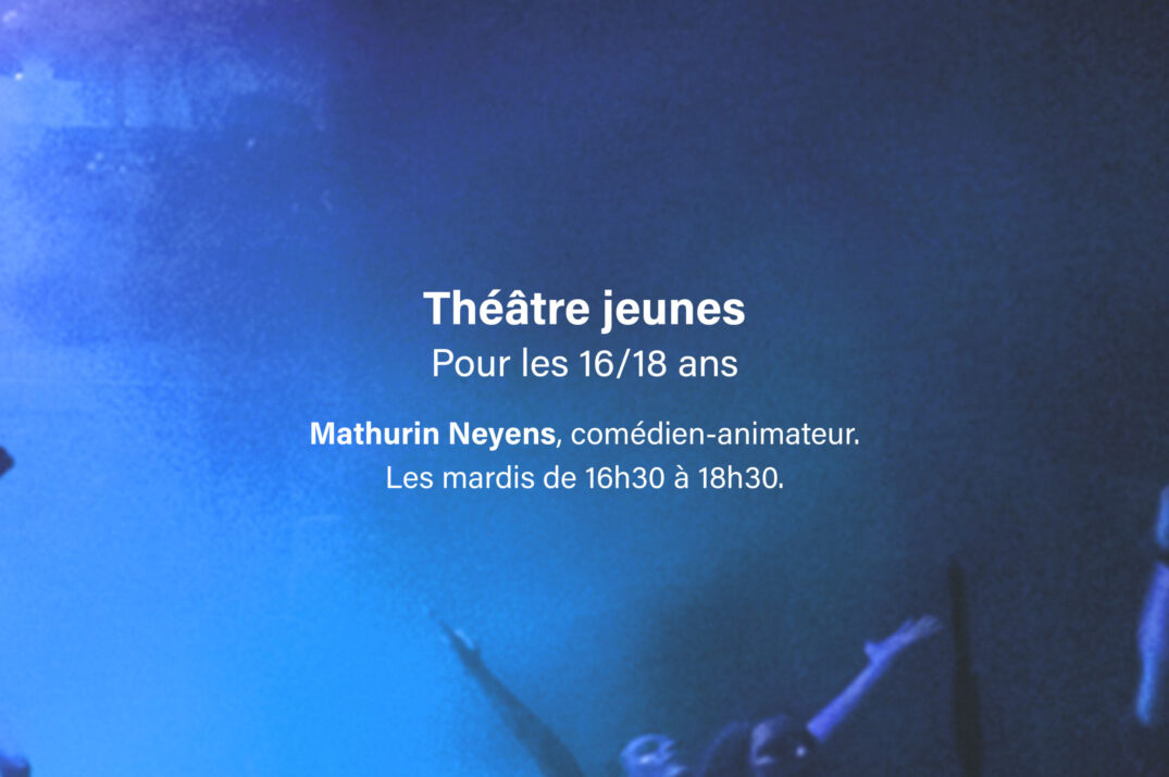 Théâtre jeunes – De 16 à 18 ans 