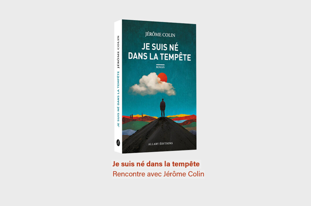 Je suis né dans la tempête – Rencontre avec Jérôme Colin